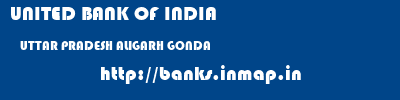 UNITED BANK OF INDIA  UTTAR PRADESH ALIGARH GONDA   banks information 